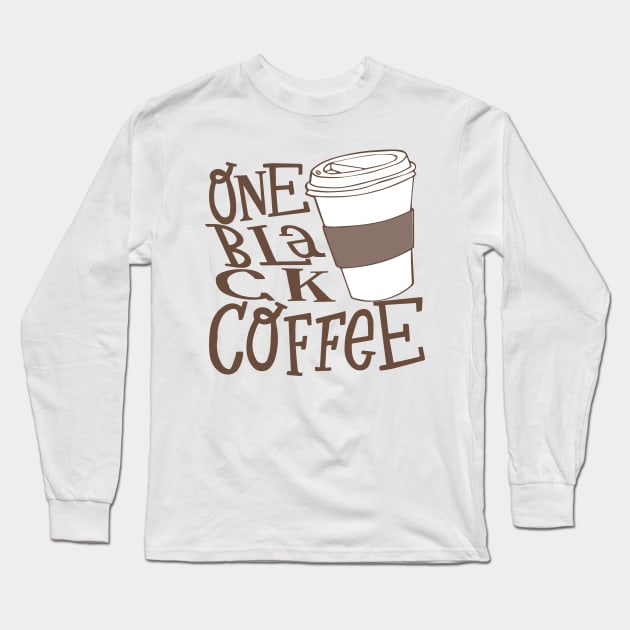 one black coffee Long Sleeve T-Shirt by remerasnerds